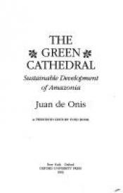book cover of The Green Cathedral: Sustainable Development of Amazonia by Juan de Onis