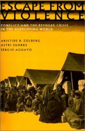 book cover of Escape from Violence: Conflict and the Refugee Crisis in the Developing World by Aristide R. Zolberg