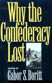 book cover of Why the Confederacy Lost by Gabor Boritt