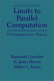 book cover of Limits to Parallel Computation: P-Completeness Theory by Raymond Greenlaw