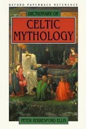 book cover of Dictionary of Celtic mythology by Peter Berresford Ellis