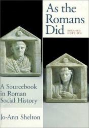 book cover of As the Romans did: a sourcebook in Roman social history by Jo-Ann Shelton