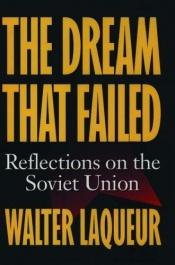 book cover of The dream that failed reflections on the Soviet Union by Walter Laqueur