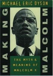 book cover of Making Malcolm: Myth and Meaning of Malcolm X by Michael Eric Dyson