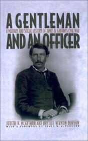 book cover of A Gentleman and an Officer: A Military and Social History of James B. Griffin's Civil War by Judith N. McArthur|Orville Vernon Burton