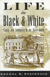 book cover of Life in Black and White: Family and Community in the Slave South by Brenda E. Stevenson