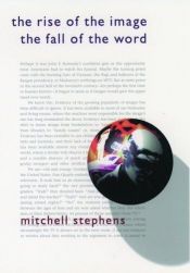 book cover of The rise of the image, the fall of the word by Mitchell Stephens