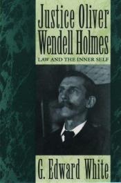 book cover of Justice Oliver Wendell Holmes by G. Edward White