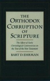book cover of The Orthodox Corruption of Scripture by Bart D. Ehrman