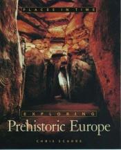 book cover of Exploring prehistoric Europe by Chris Scarre