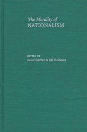 book cover of The morality of nationalism by Robert McKim