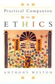 book cover of A Practical Companion to Ethics by Anthony Weston