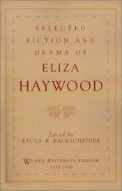book cover of Selected fiction and drama of Eliza Haywood by Eliza Fowler Haywood