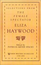book cover of Selections from The female spectator by Eliza Fowler Haywood