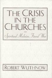 book cover of The crisis in the churches : spiritual malaise, fiscal woe by Robert Wuthnow