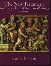 book cover of The New Testament, and other early Christian writings: a reader by Bart D. Ehrman