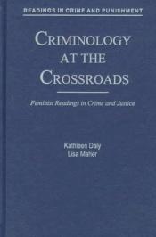 book cover of Criminology at the Crossroads: Feminist Readings in Crime and Justice (Readings in Crime & Punishment S.) by Daly and Maher