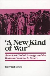 book cover of "A New Kind of War": America's Global Strategy and the Truman Doctrine in Greece by Howard Jones