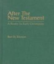 book cover of After the New Testament: A Reader in Early Christianity by Bart D. Ehrman