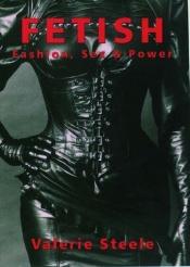 book cover of Fetish: Fashion, Sex and Power by Valerie Steele