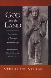 book cover of God and the Land: The Metaphysics of Farming in Hesiod and Vergil by Stephanie A. Nelson