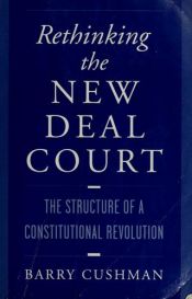 book cover of Rethinking the New Deal Court: The Structure of a Constitutional Revolution by Barry Cushman