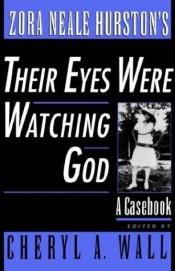 book cover of Zora Neale Hurston's Their Eyes Were Watching God: A Casebook (Casebooks in Contemporary Fiction) by Cheryl A. Wall