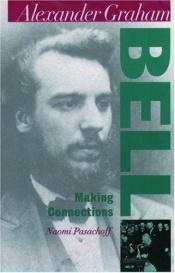 book cover of Alexander Graham Bell : Making Connections (Oxford Portraits in Science) by Pasachoff Naomi