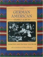 book cover of The German American family album by Dorothy Hoobler