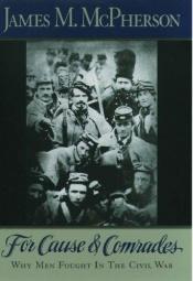 book cover of For Cause and Comrades : Why Men Fought in the Civil War by Τζέιμς Μακφέρσον