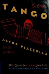 book cover of Le Grand Tango : The Life and Music of Astor Piazzolla by Maria Susana Azzi