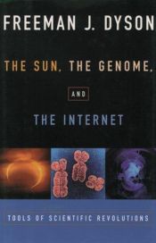 book cover of The Sun, the Genome and the Internet: Tools of Scientific Revolutions by فریمن دایسون