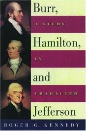 book cover of Burr, Hamilton, and Jefferson: A Study in Character by Roger G. Kennedy