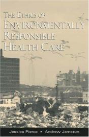 book cover of The Ethics of Environmentally Responsible Health Care by Jessica Pierce