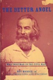 book cover of The Better Angel: Walt Whitman in the Civil War by Roy Morris, Jr.