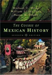 book cover of The Course of Mexican History by Michael C Meyer|Michael C. Meyer|Susan M. Deeds|William L. Sherman