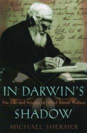 book cover of In Darwin's Shadow: the Life and Science of Alfred Russel Wallace: a Biographical Study on the Psychology of History by Michael Shermer