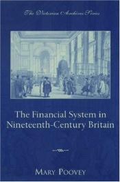 book cover of The Financial System in Nineteenth-Century Britain (The Victorian Archives Series, 1) by Mary Poovey