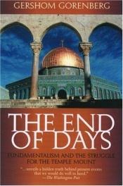 book cover of End of Days: Fundamentalism and the Struggle for the Temple Mount by Gershom Gorenberg