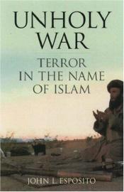 book cover of Unholy War: Terror in the Name of Islam by John Esposito