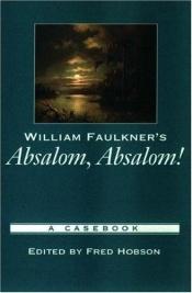 book cover of William Faulkner's Absalom, Absalom!: A Casebook by Вилијам Фокнер
