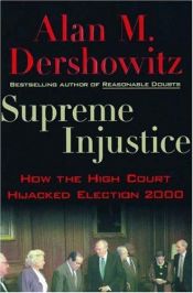 book cover of Supreme Injustice: How the High Court Hijacked Election 2000 by Alan Dershowitz
