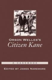 book cover of Orson Welles's Citizen Kane : A Casebook (Casebooks in Criticism) by James Naremore