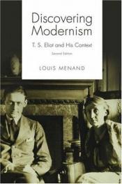 book cover of Discovering modernism : T.S. Eliot and his context by Louis Menand