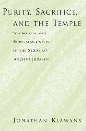 book cover of Purity, Sacrifice, and the Temple: Symbolism and Supersessionism in the Study of Ancient Judaism by Jonathan Klawans