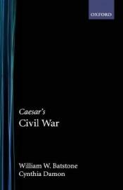 book cover of Caesar's Civil War (Oxford Approaches to Classical Literature) by Cynthia Damon|William W. Batstone