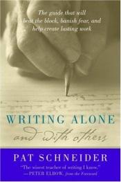book cover of Writing alone and with others by Pat Schneider