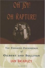 book cover of Oh Joy! Oh Rapture!: The Enduring Phenomenon of Gilbert and Sullivan by Ian Bradley