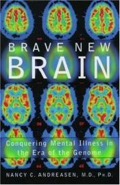 book cover of Brave New Brain: Conquering Mental Illness in the Era of The Genome by Nancy Coover Andreasen