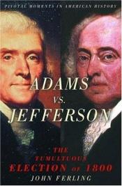 book cover of Adams vs. Jefferson by John E Ferling
